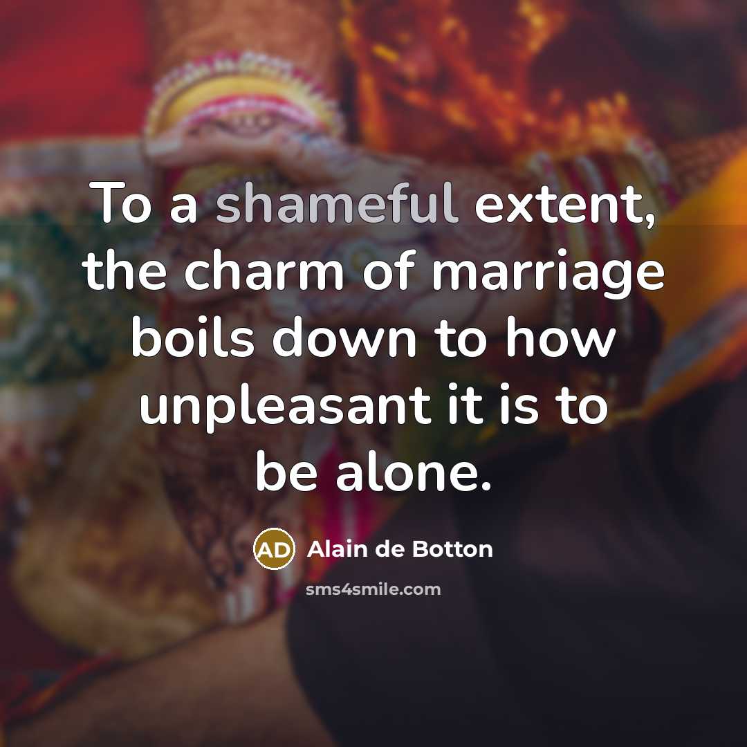 “To a shameful extent, the charm of marriage boils down…” quote by Alain de Botton