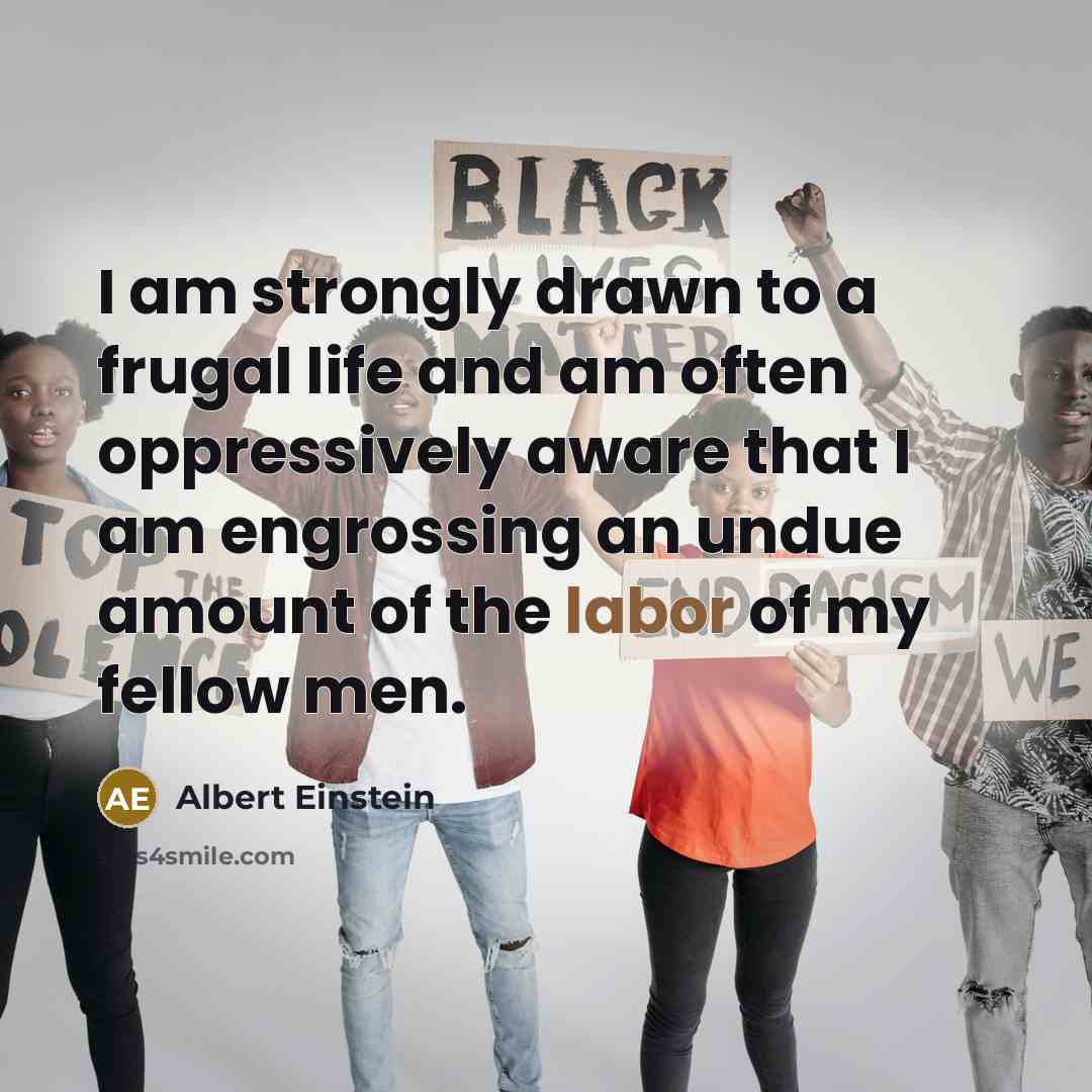 “I am strongly drawn to a frugal life and am…” quote by Albert Einstein