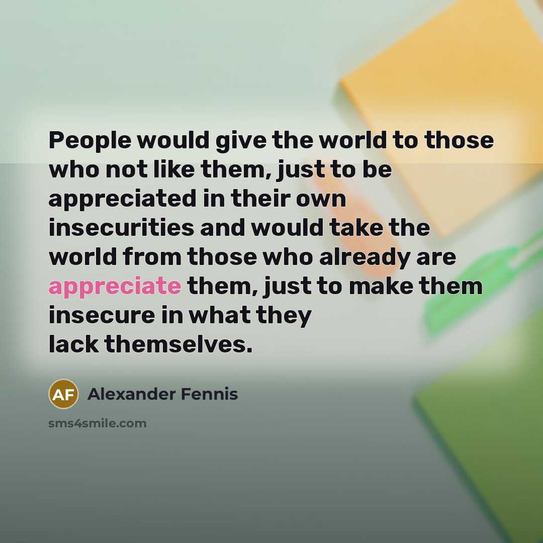 “People would give the world to those who not like…” quote by Alexander Fennis
