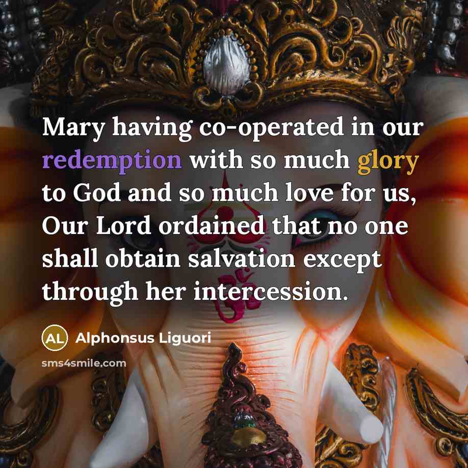 “Mary having co-operated in our redemption with so much glory…” quote by Alphonsus Liguori