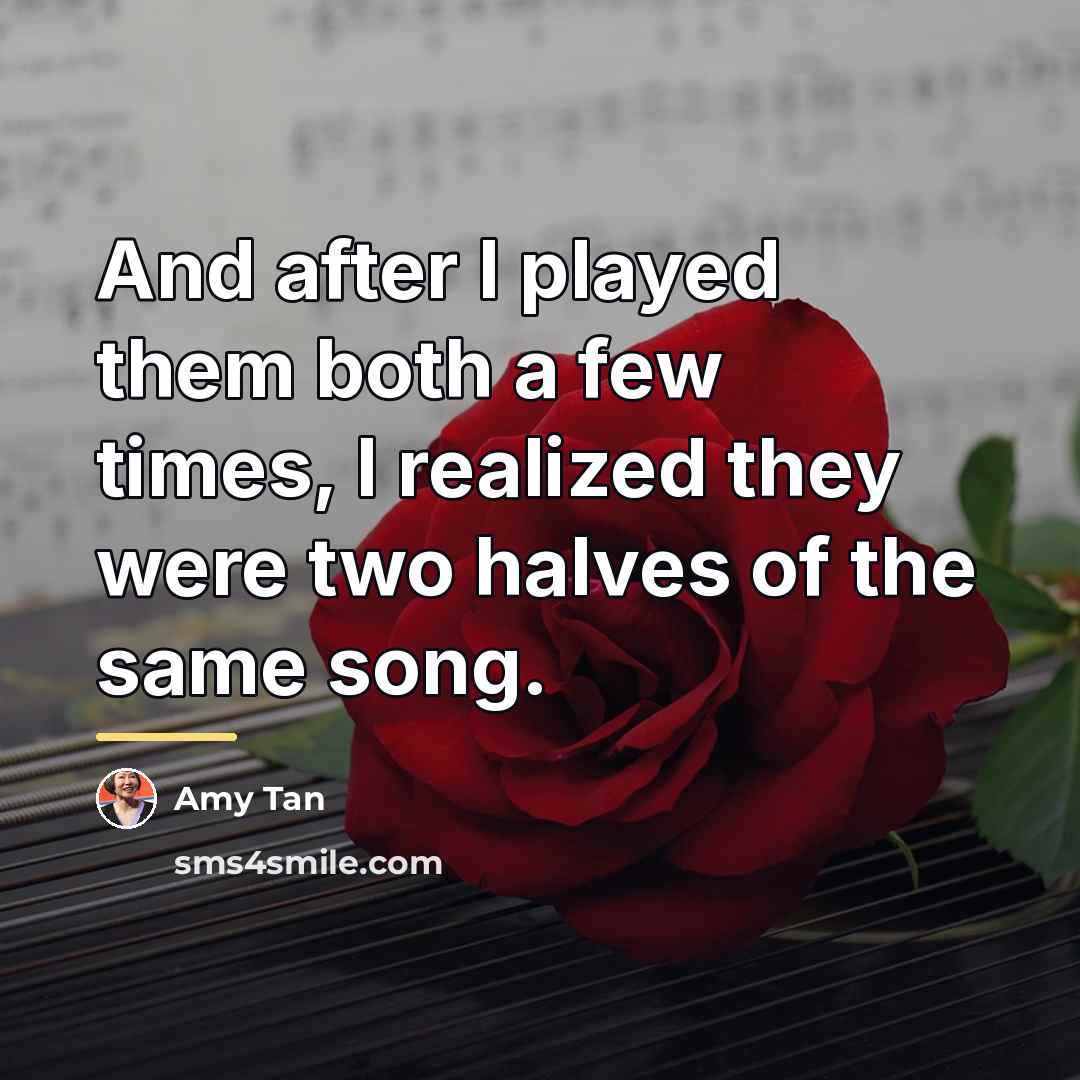 “And after I played them both a few times, I…” quote by Amy Tan