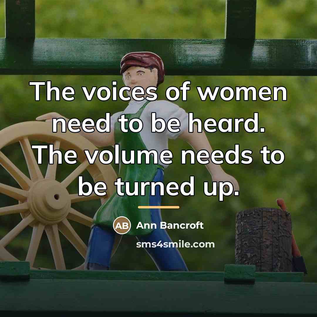 “The voices of women need to be heard. The volume…” quote by Ann Bancroft