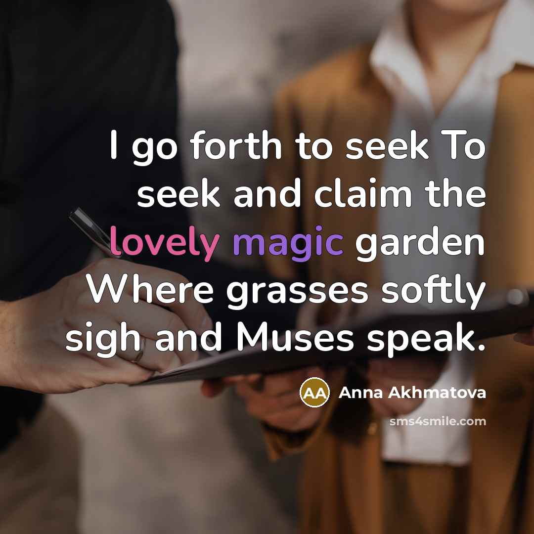 “I go forth to seek To seek and claim the…” quote by Anna Akhmatova