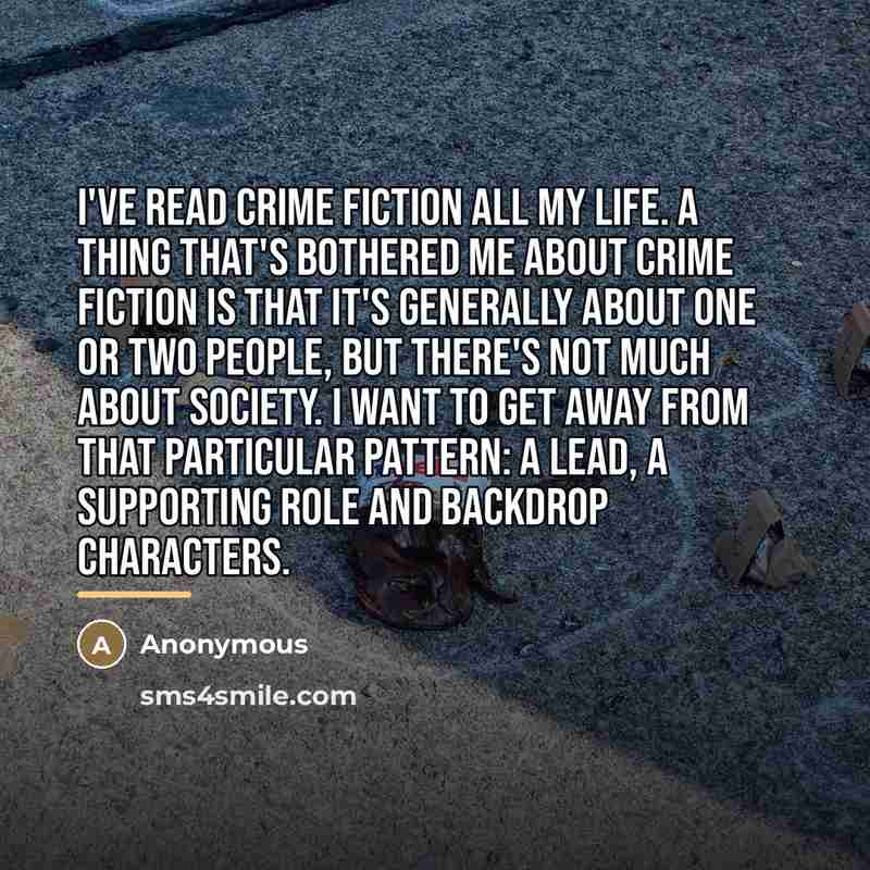“I've read crime fiction all my life. A thing that's…” quote by Anonymous
