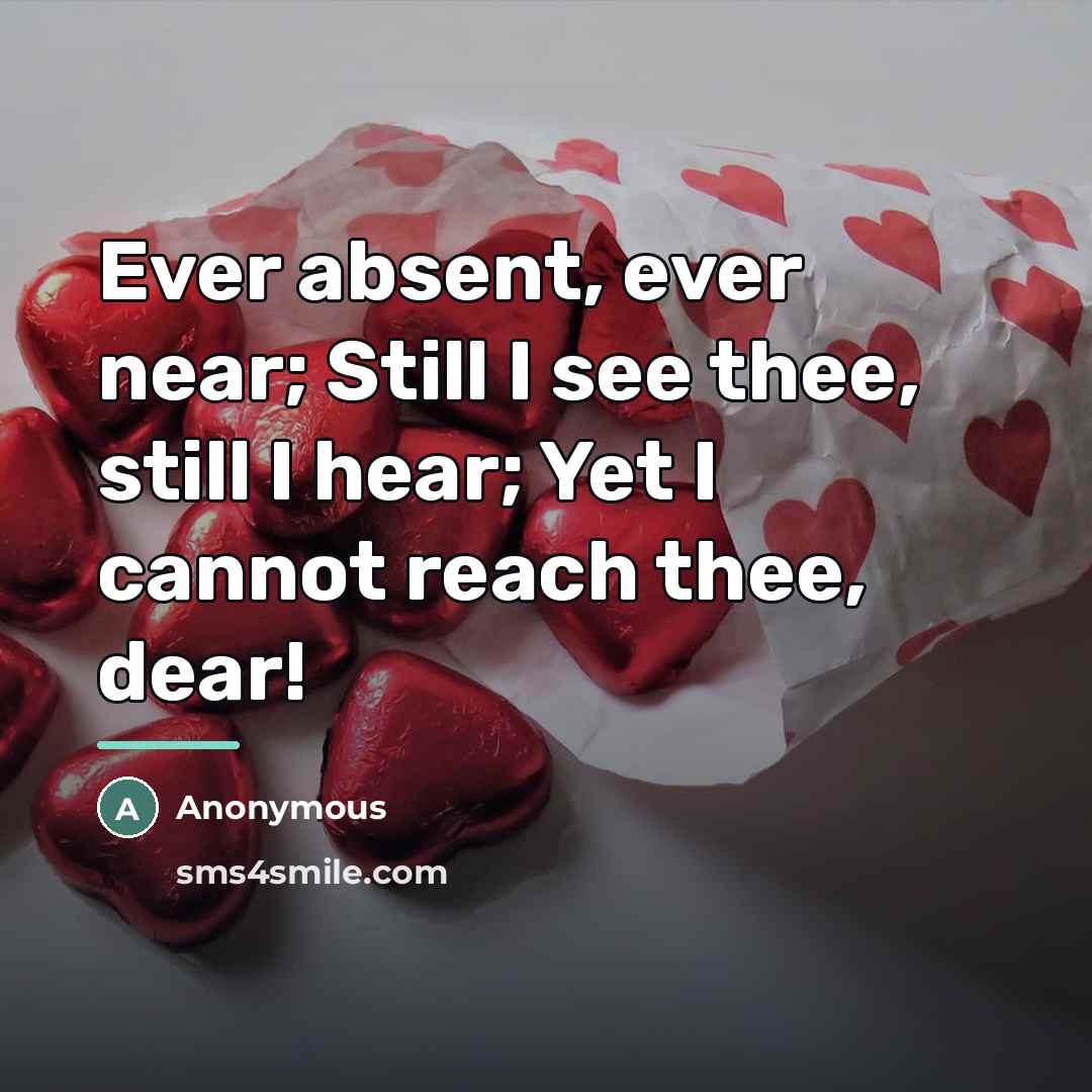 “Ever absent, ever near; Still I see thee, still I…” quote by Anonymous