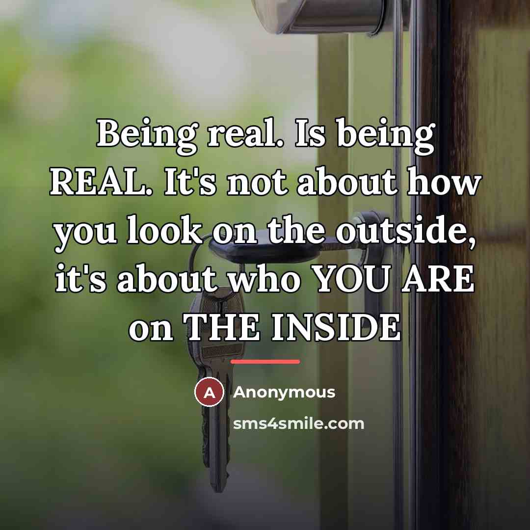 “Being real. Is being REAL. It's not about how you…” quote by Anonymous
