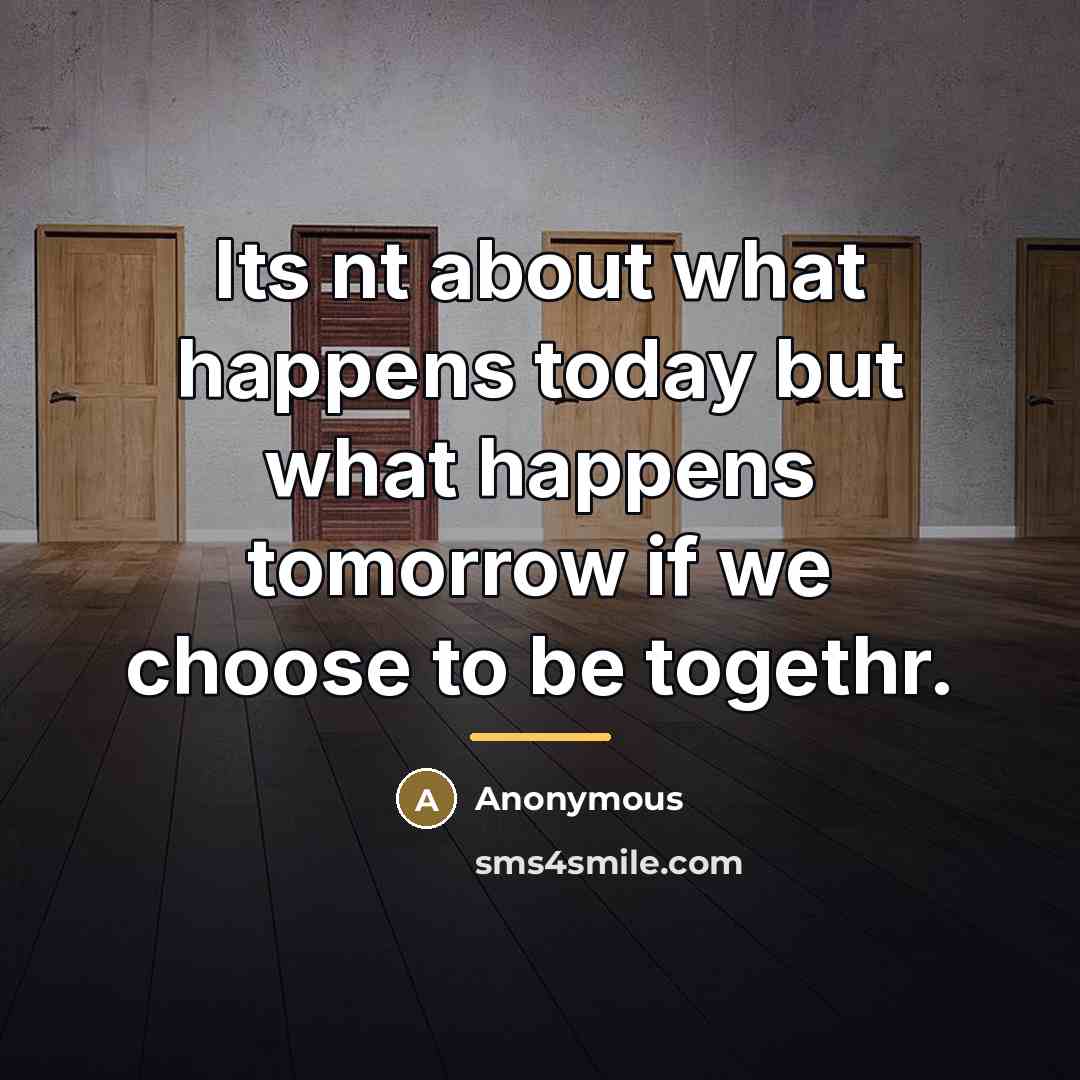 “Its nt about what happens today but what happens tomorrow…” quote by Anonymous