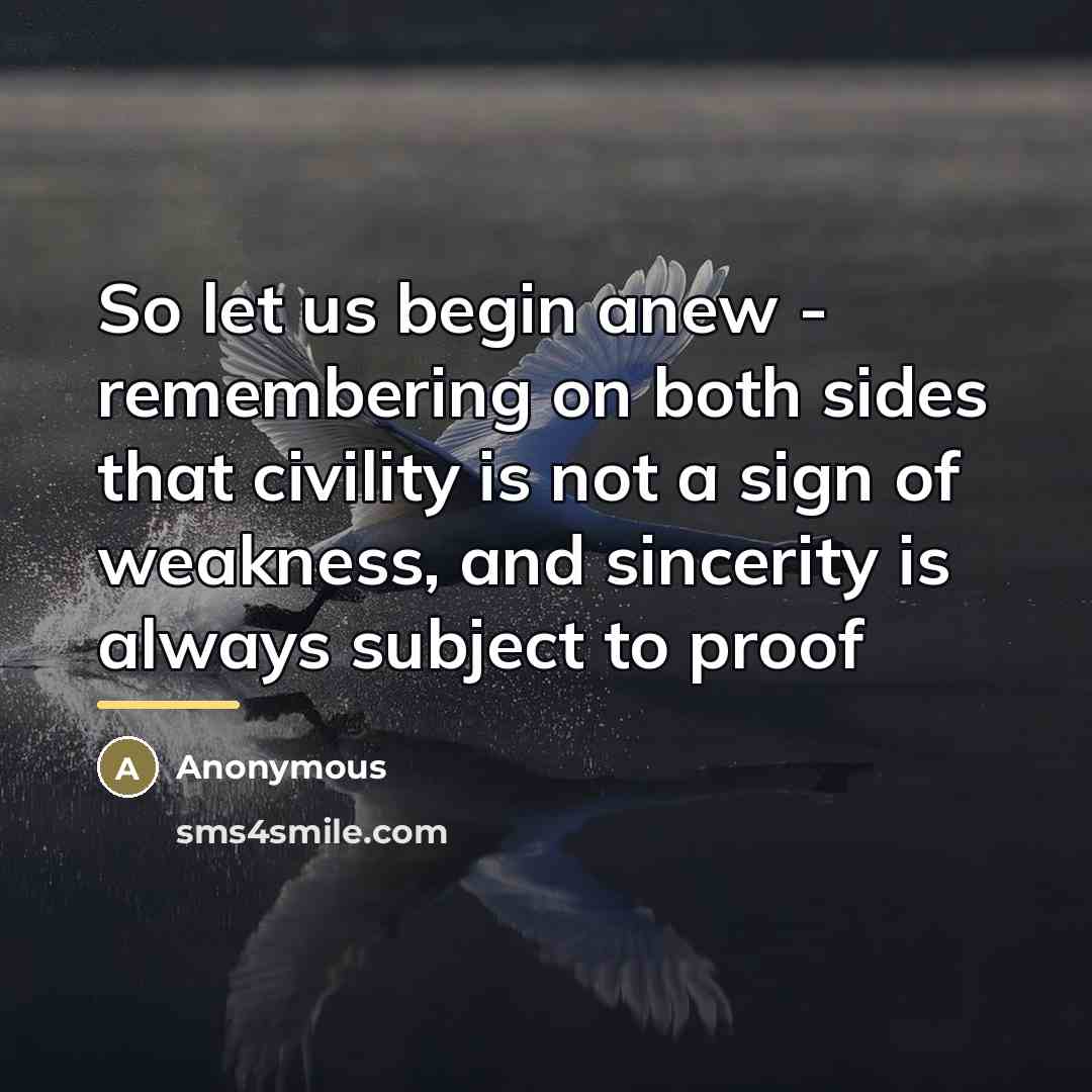 “So let us begin anew - remembering on both sides…” quote by Anonymous