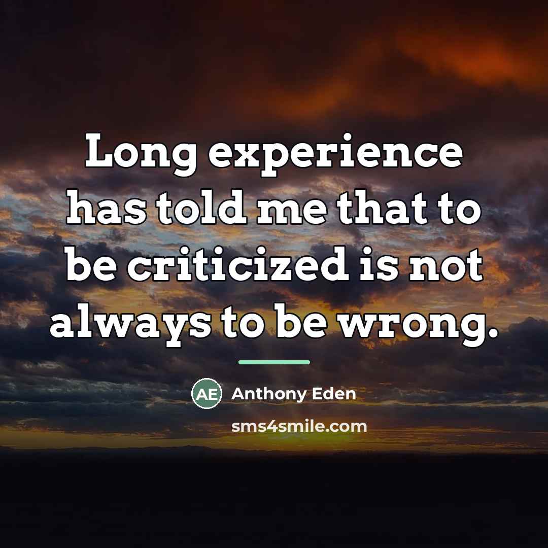 “Long experience has told me that to be criticized is…” quote by Anthony Eden