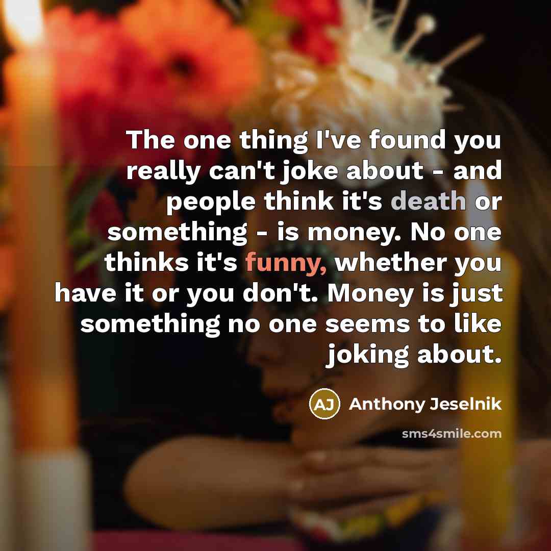 “The one thing I've found you really can't joke about…” quote by Anthony Jeselnik