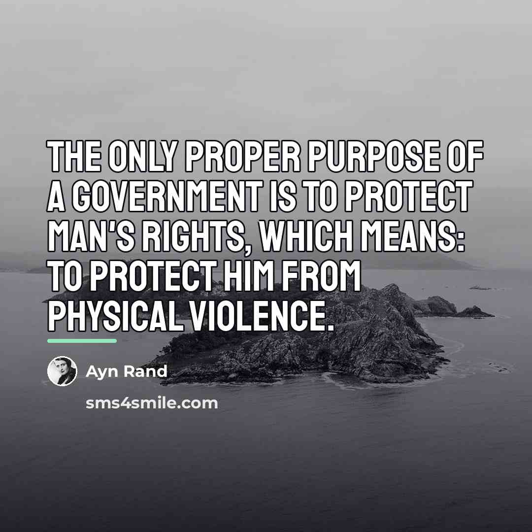 “The only proper purpose of a government is to protect…” quote by Ayn Rand