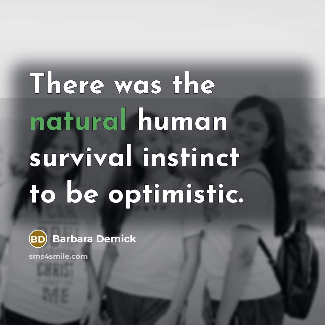 “There was the natural human survival instinct to be optimistic.…” quote by Barbara Demick