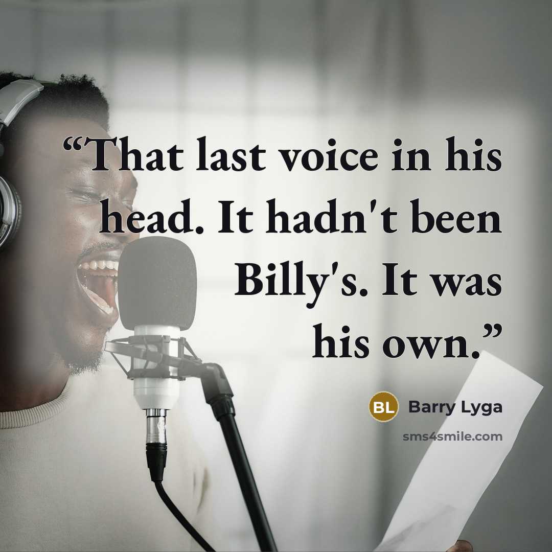 “That last voice in his head. It hadn't been Billy's. It was his own.” quote by Barry Lyga