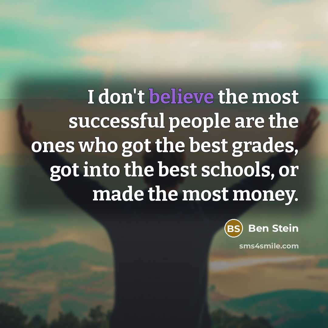 “I don't believe the most successful people are the ones…” quote by Ben Stein