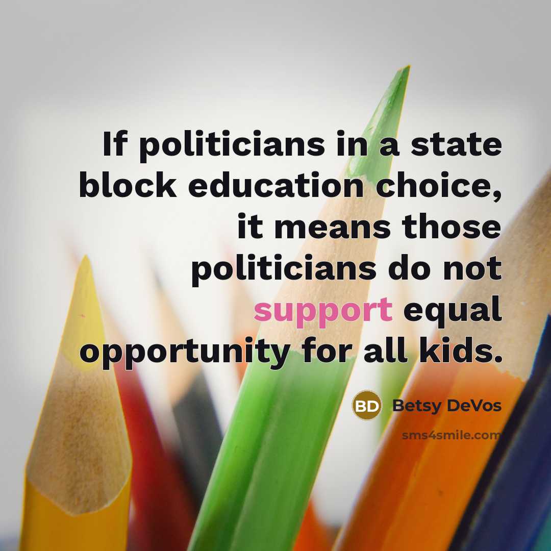 “If politicians in a state block education choice, it means…” quote by Betsy DeVos
