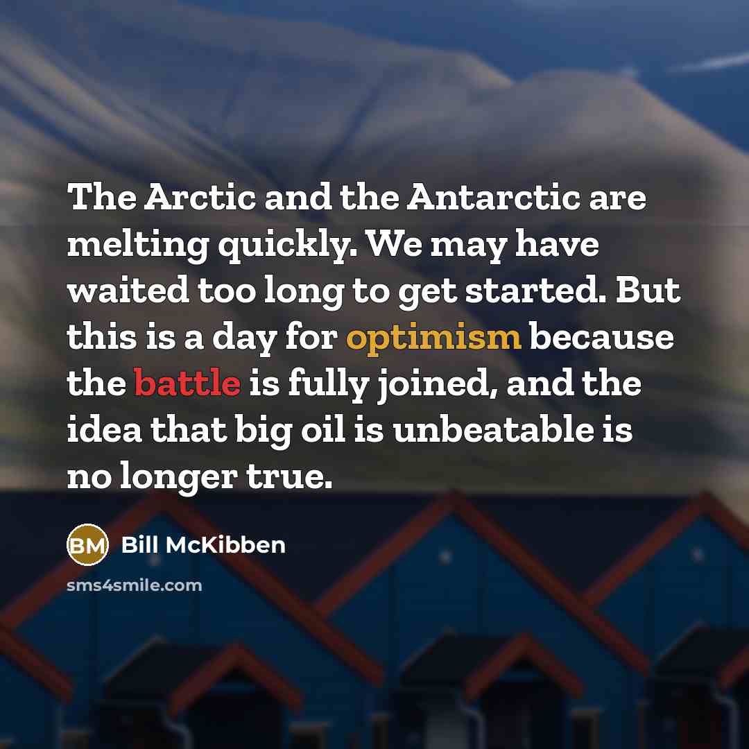 “The Arctic and the Antarctic are melting quickly. We may…” quote by Bill McKibben