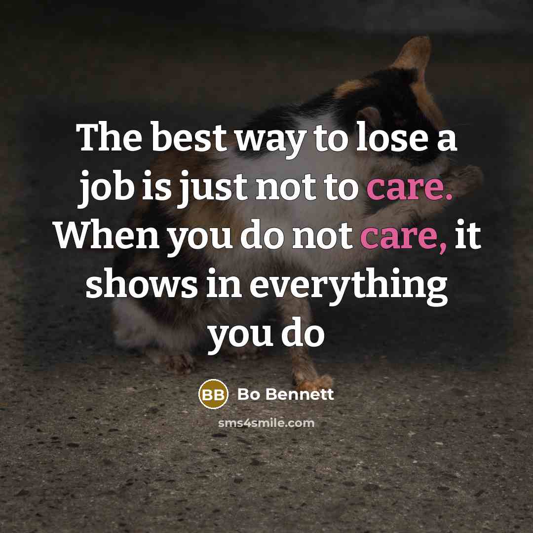 “The best way to lose a job is just not…” quote by Bo Bennett
