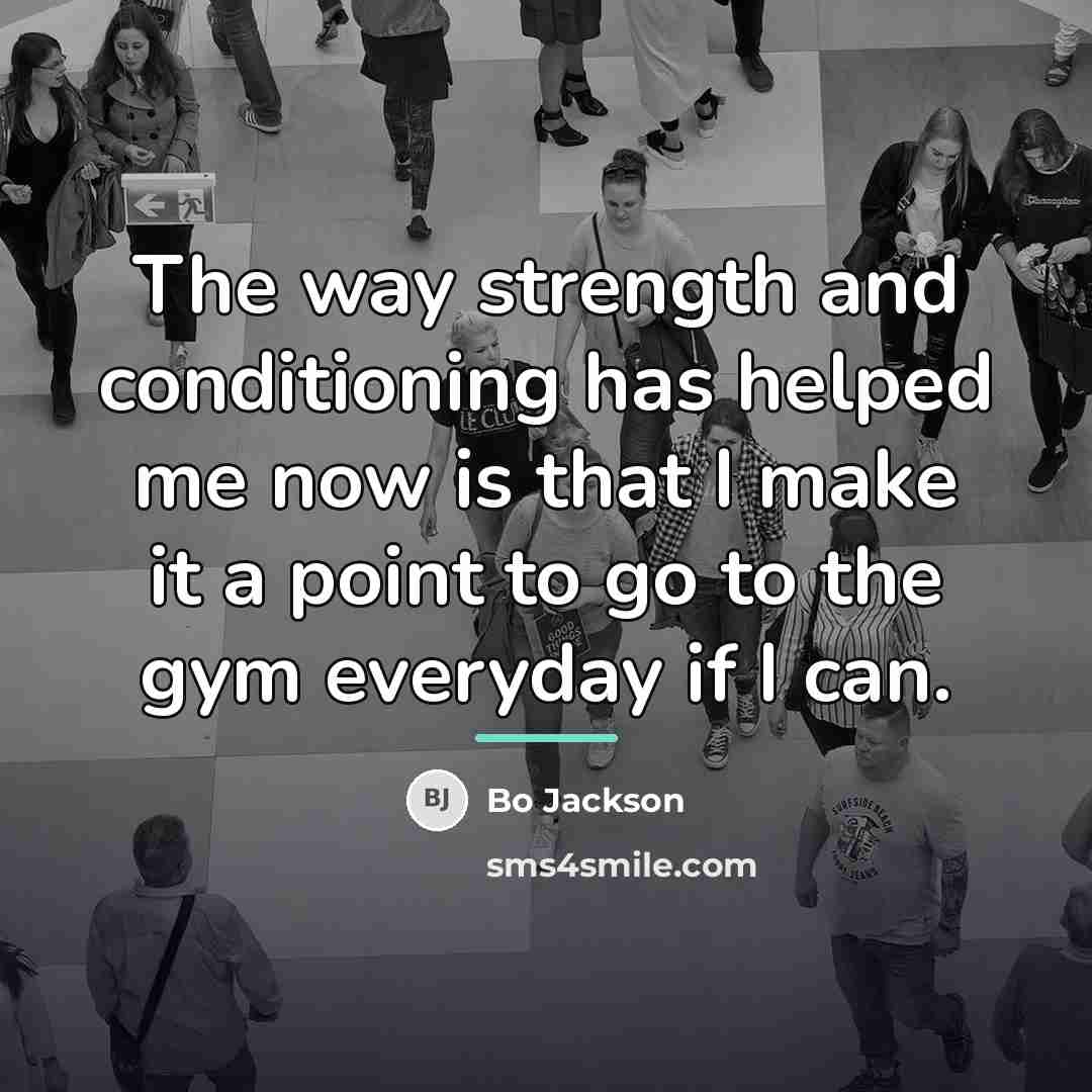 “The way strength and conditioning has helped me now is…” quote by Bo Jackson