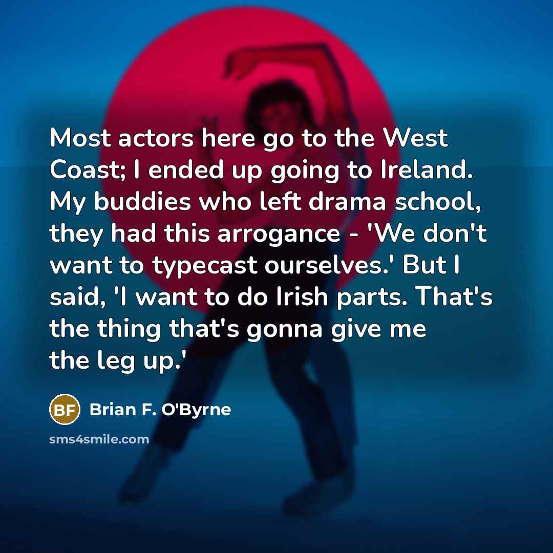 “Most actors here go to the West Coast; I ended…” quote by Brian F. O'Byrne