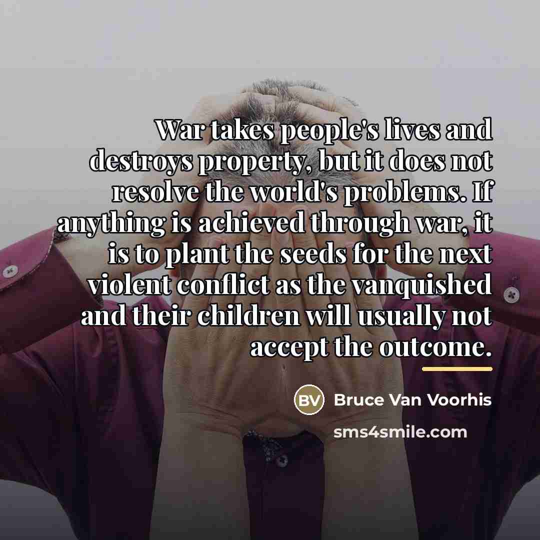 “War takes people's lives and destroys property, but it does…” quote by Bruce Van Voorhis