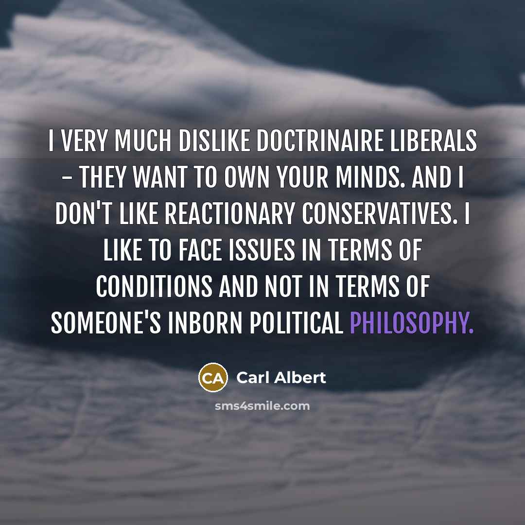 “I very much dislike doctrinaire liberals - they want to…” quote by Carl Albert