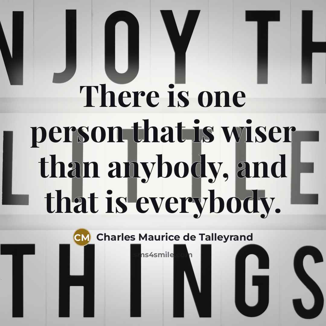 “There is one person that is wiser than anybody, and…” quote by Charles Maurice de Talleyrand