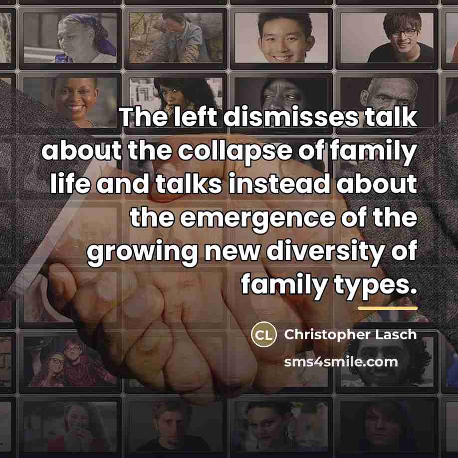 “The left dismisses talk about the collapse of family life…” quote by Christopher Lasch