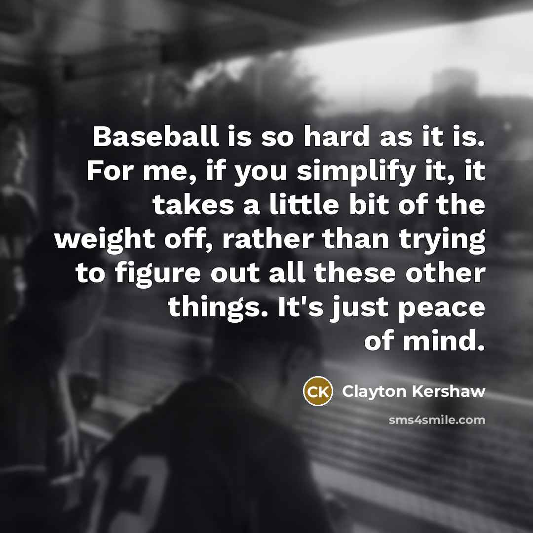 “Baseball is so hard as it is. For me, if…” quote by Clayton Kershaw