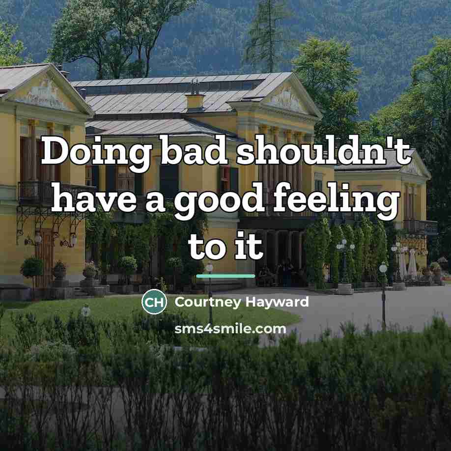 “Doing bad shouldn't have a good feeling to it…” quote by Courtney Hayward