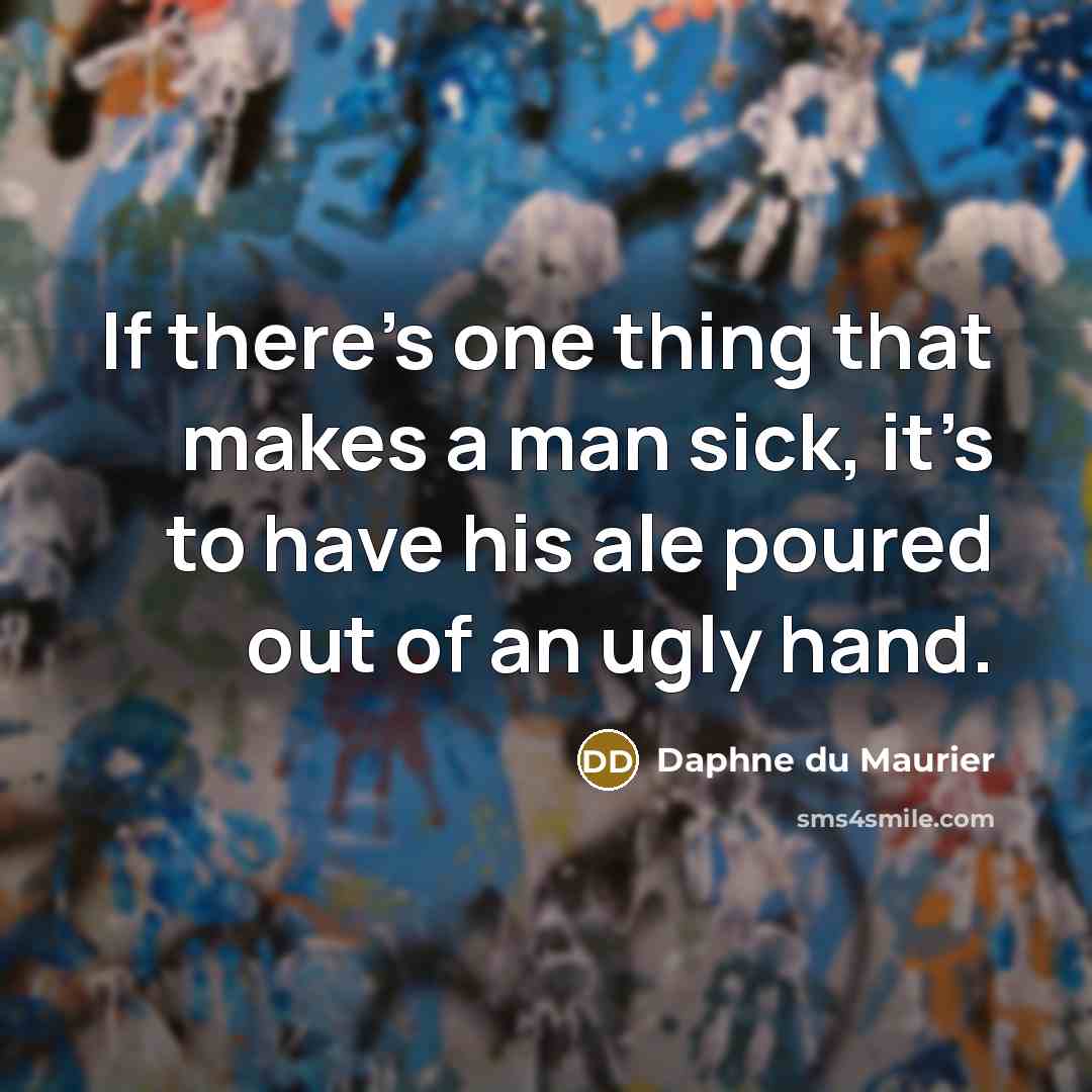 “If there’s one thing that makes a man sick, it’s…” quote by Daphne du Maurier