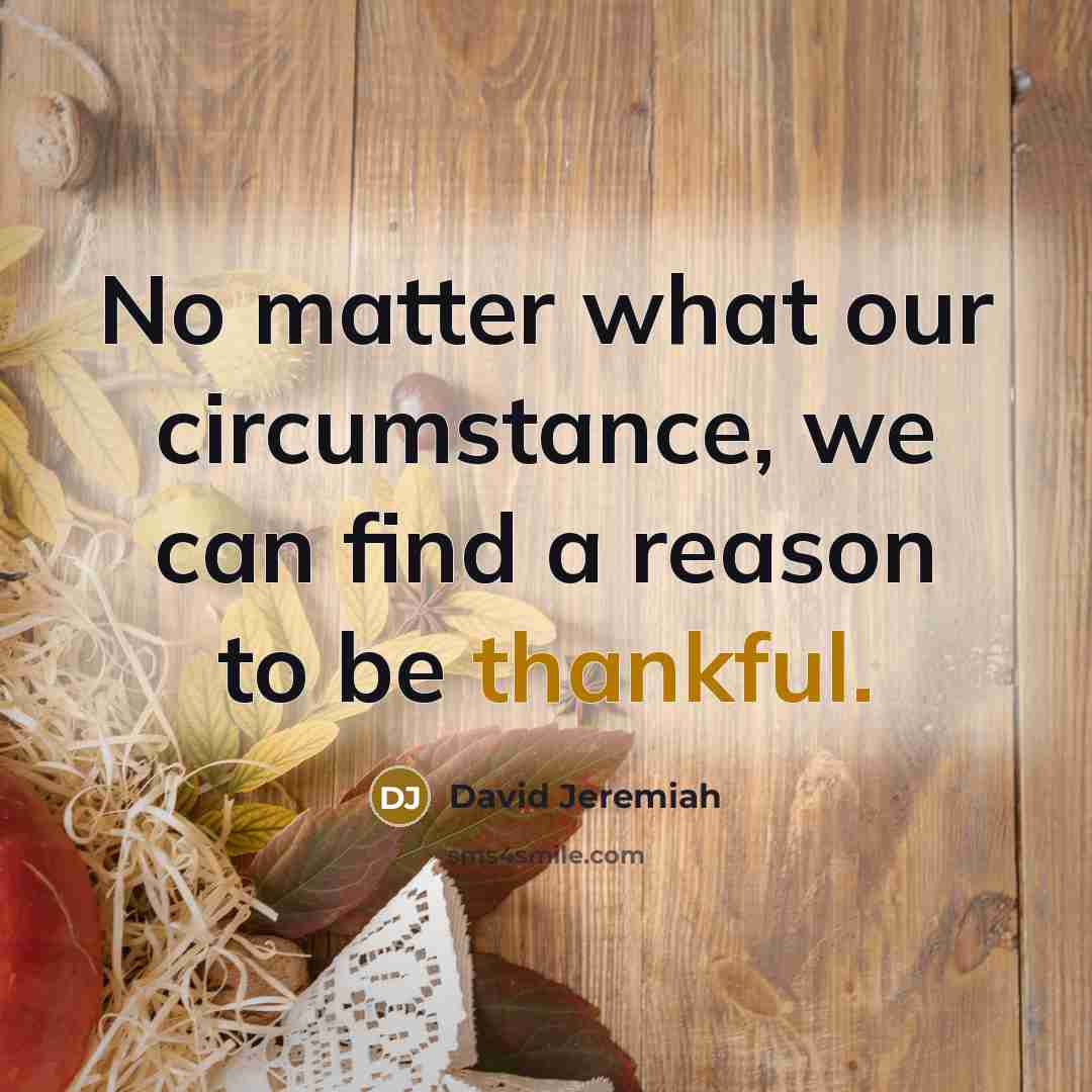 “No matter what our circumstance, we can find a reason…” quote by David Jeremiah