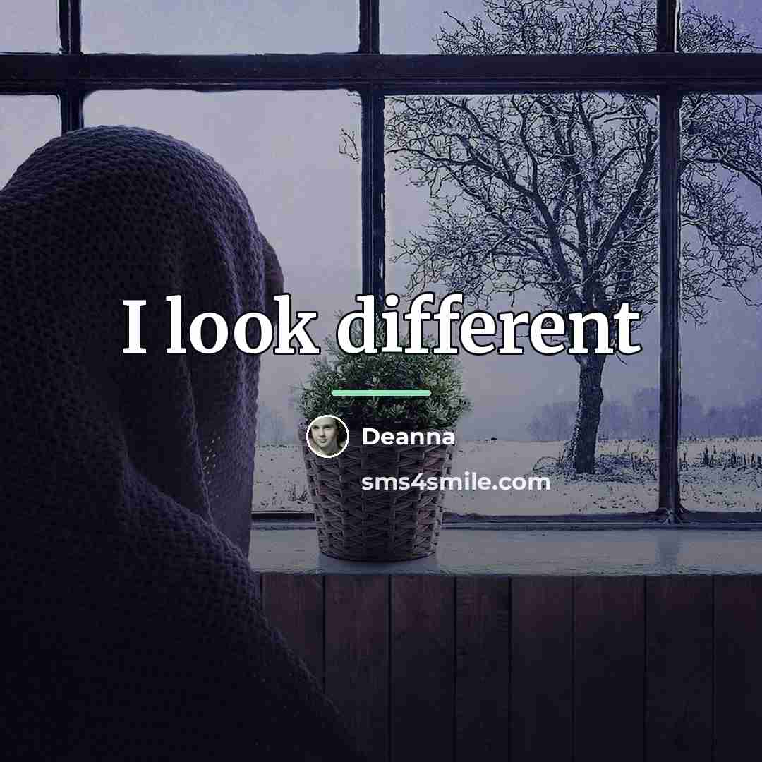 “I look different…” quote by Deanna