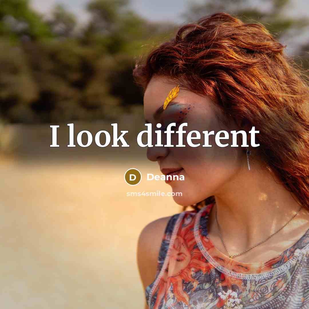 “I look different” quote by Deanna