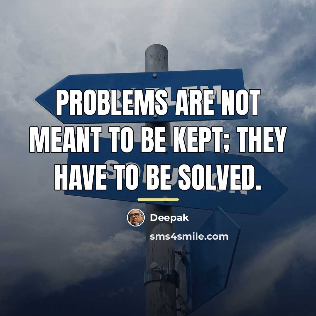 “Problems are not meant to be kept; they have to…” quote by Deepak