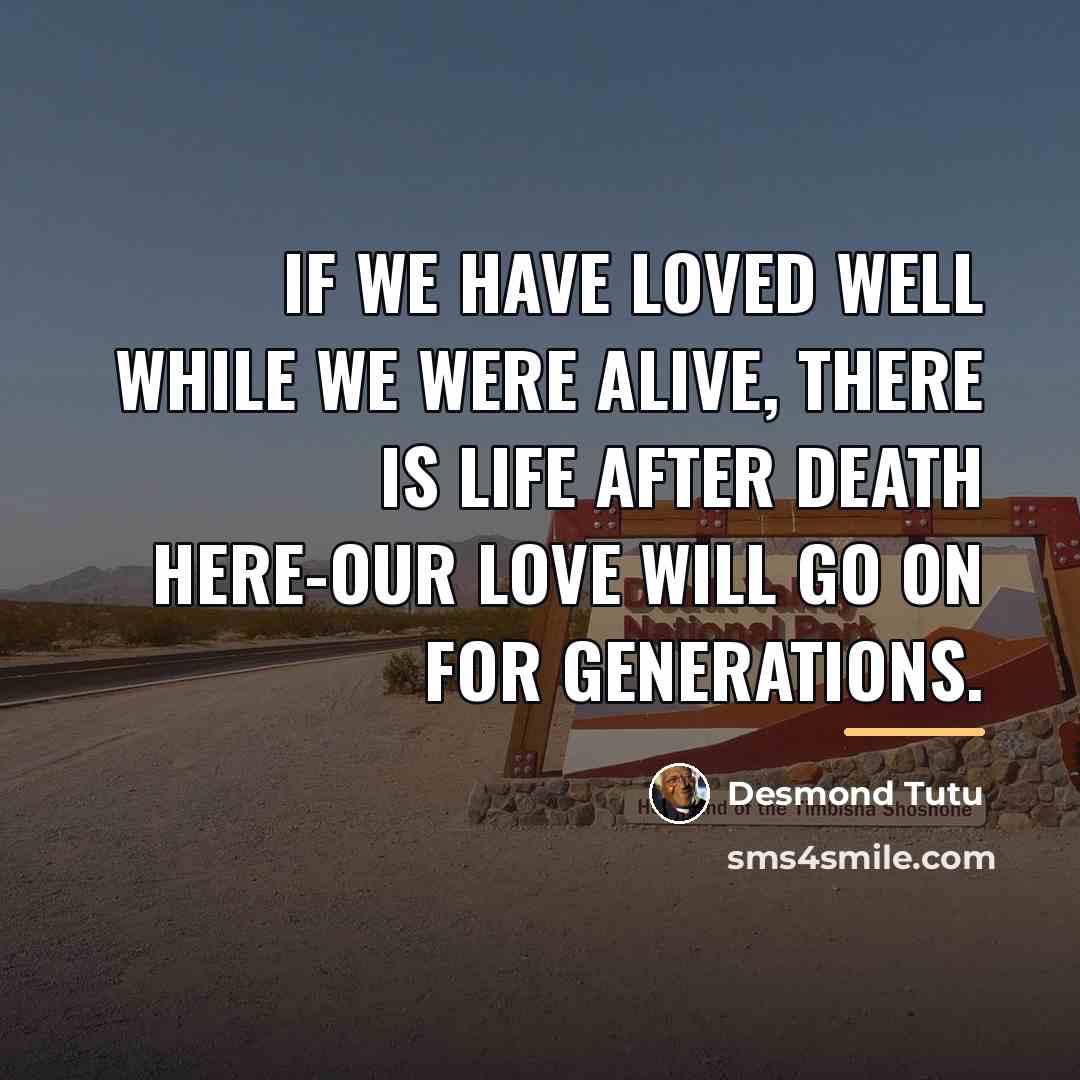 “If we have loved well while we were alive, there…” quote by Desmond Tutu