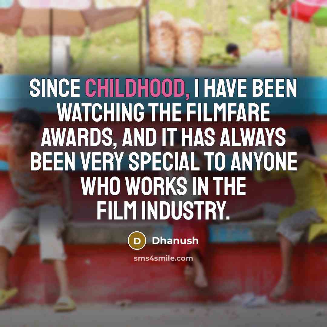 “Since childhood, I have been watching the Filmfare Awards, and…” quote by Dhanush