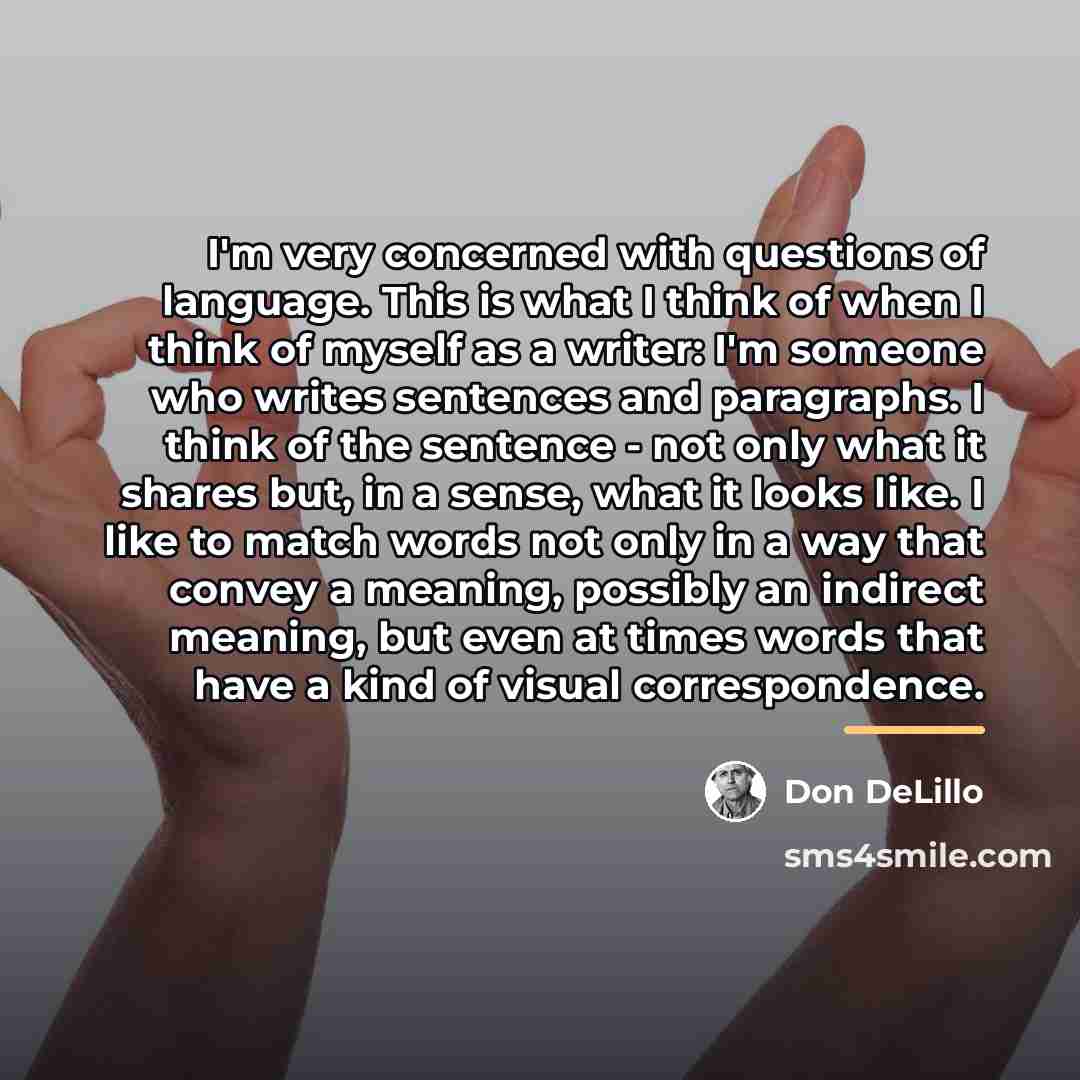 “I'm very concerned with questions of language. This is what…” quote by Don DeLillo