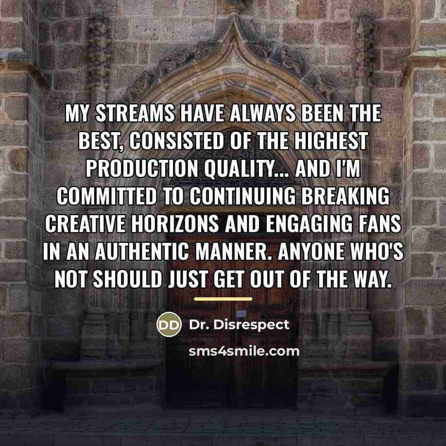 “My streams have always been the best, consisted of the…” quote by Dr. Disrespect