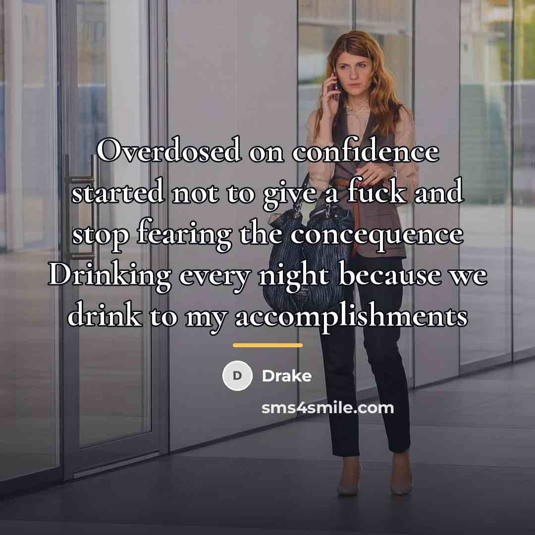 “Overdosed on confidence started not to give a fuck and…” quote by Drake