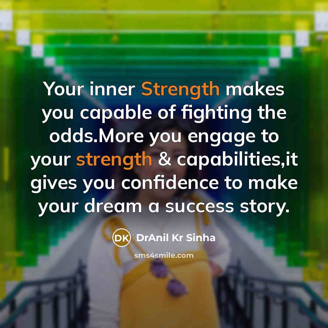 “Your inner Strength makes you capable of fighting the odds.More…” quote by DrAnil Kr Sinha