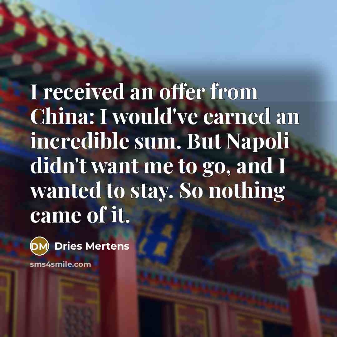 “I received an offer from China: I would've earned an…” quote by Dries Mertens