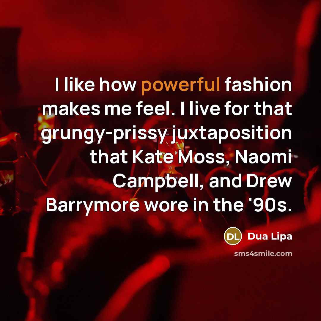 “I like how powerful fashion makes me feel. I live…” quote by Dua Lipa