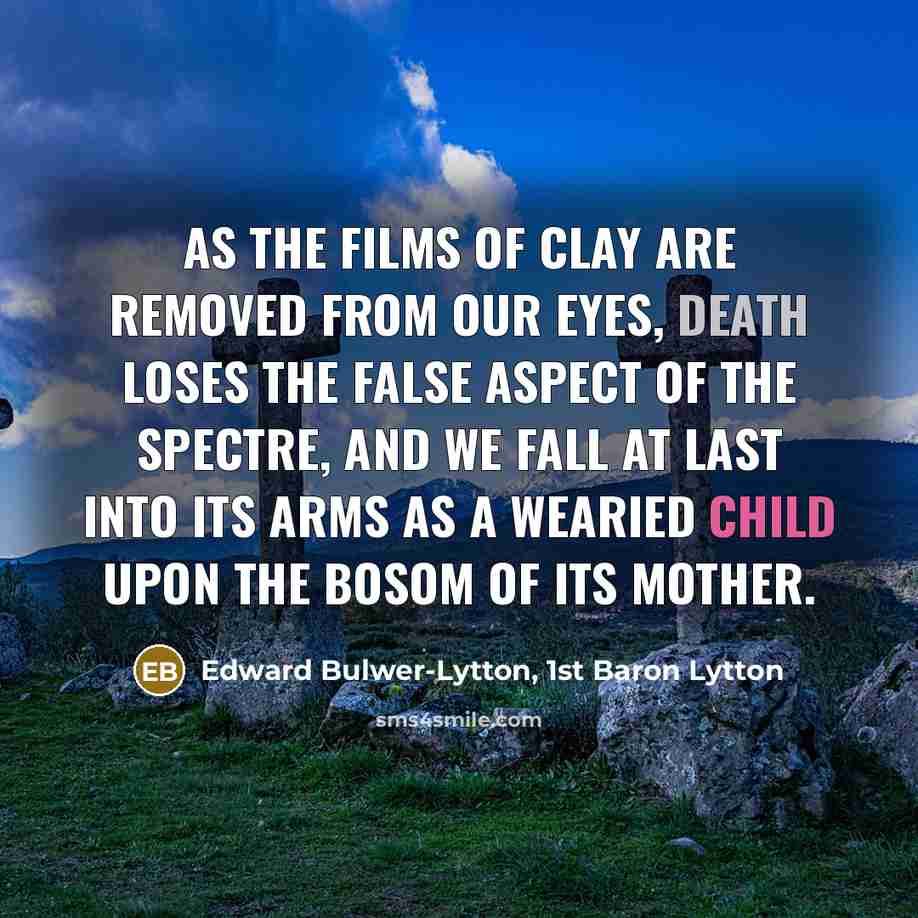 “As the films of clay are removed from our eyes,…” quote by Edward Bulwer-Lytton, 1st Baron Lytton