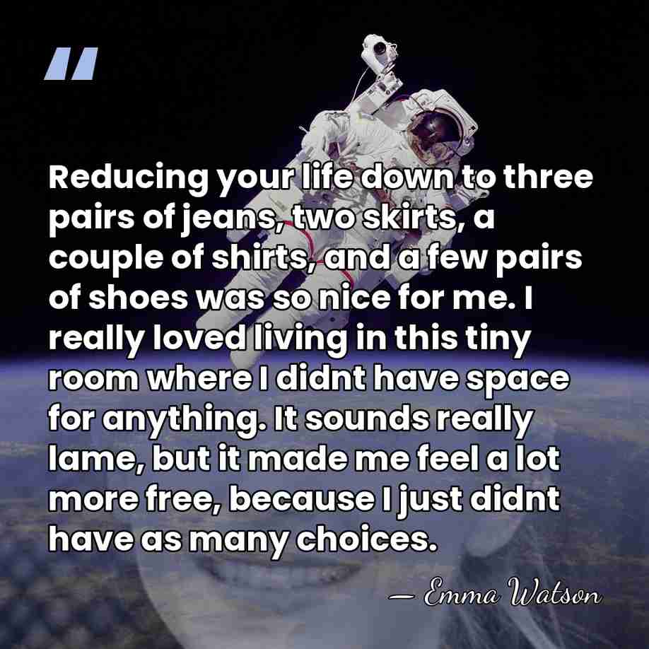 Reducing your life down to three pairs of jeans, two skirts, a&hellip; - Emma Watson