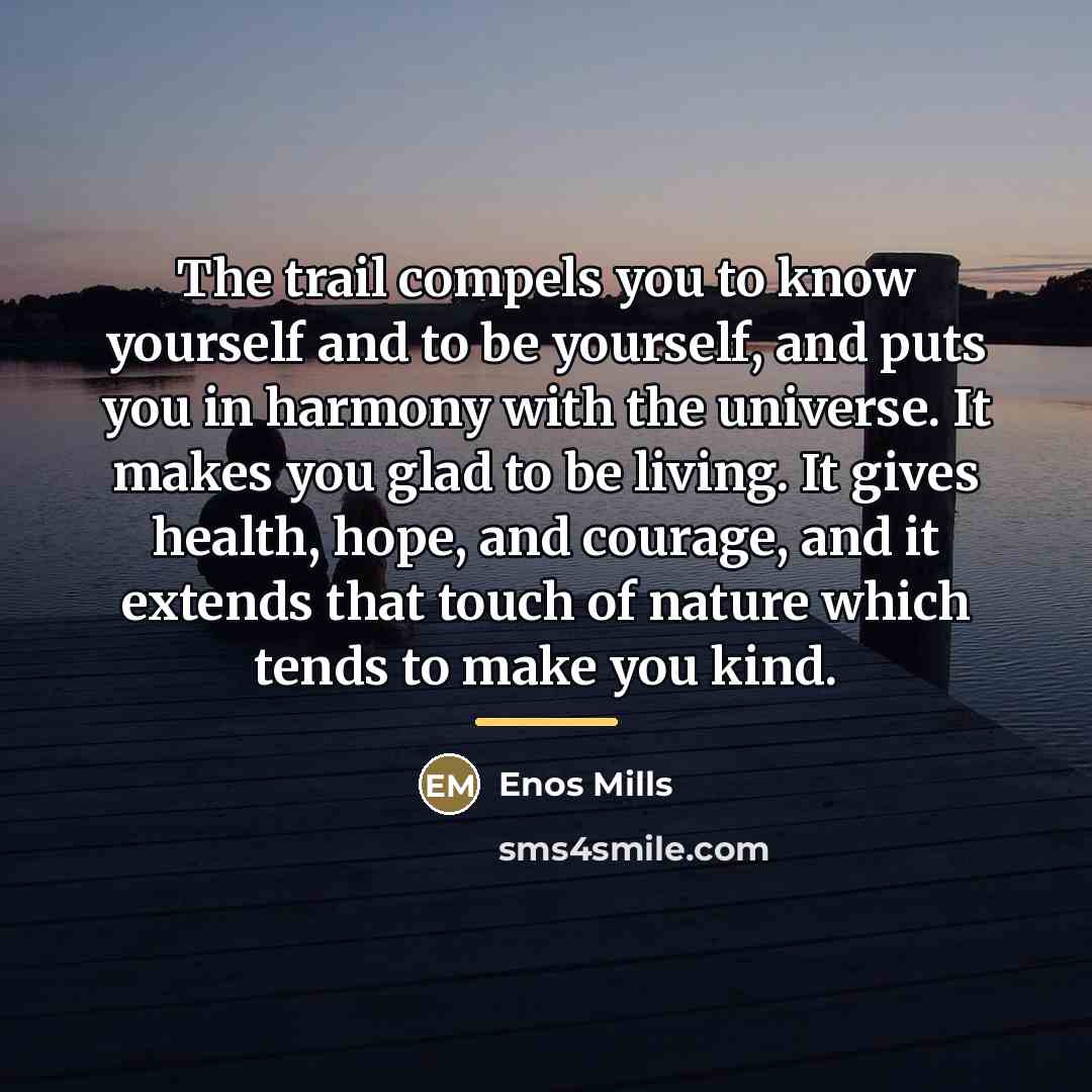“The trail compels you to know yourself and to be…” quote by Enos Mills
