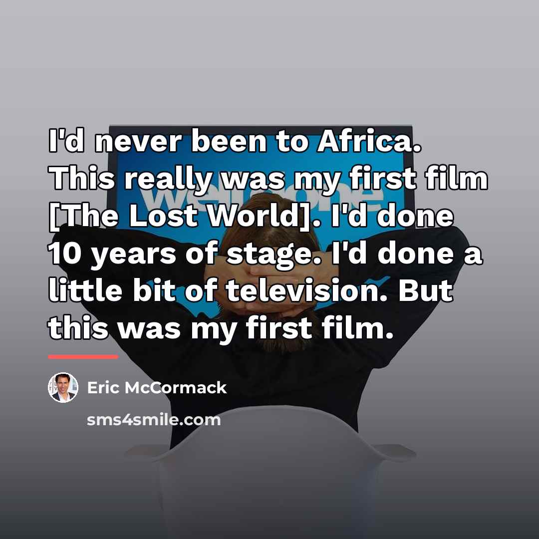 “I'd never been to Africa. This really was my first…” quote by Eric McCormack