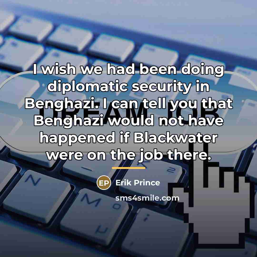 “I wish we had been doing diplomatic security in Benghazi.…” quote by Erik Prince