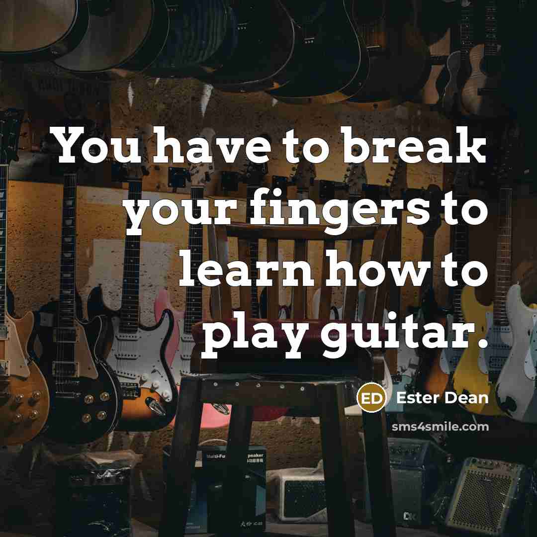 “You have to break your fingers to learn how to…” quote by Ester Dean