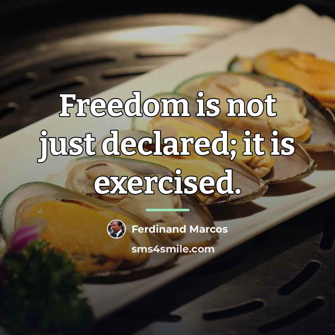 “Freedom is not just declared; it is exercised.…” quote by Ferdinand Marcos