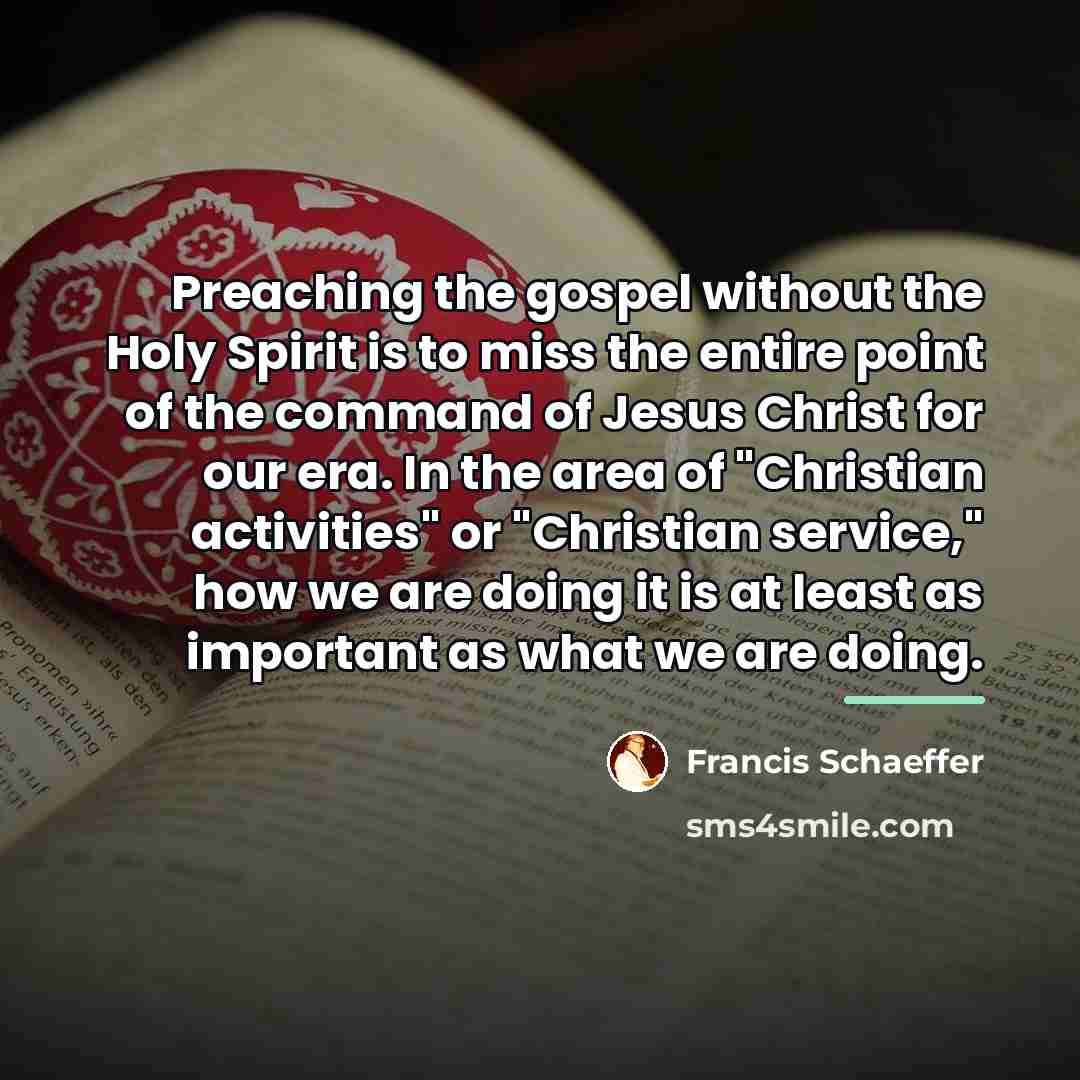 “Preaching the gospel without the Holy Spirit is to miss…” quote by Francis Schaeffer